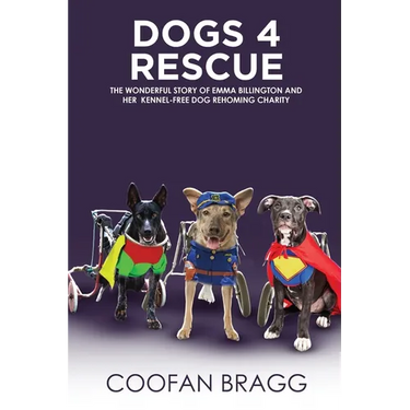 Dogs 4 Rescue: The Wonderful Story of Emma Billington and Her Kennel-Free Dog Rehoming Charity.
