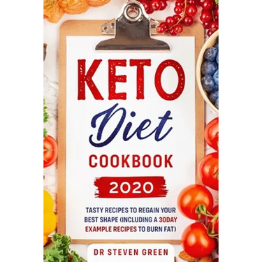 Keto diet cookbook 2020: Tasty recipes to regain your best shape (including a 30day example recipes to burn fat)