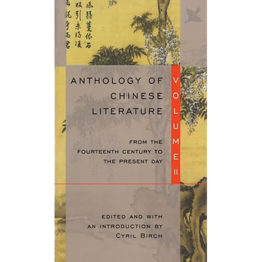 Anthology of Chinese Literature: Volume II: From the Fourteenth Century to the Present Day