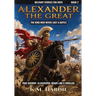 Alexander the Great: The King Who Never Lost a Battle