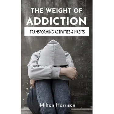 The Weight of Addiction: Activities, Habits, and Treatments to Produce Change