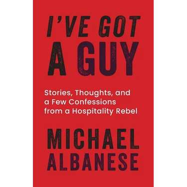I've Got a Guy: Stories, Thoughts, and a Few Confessions from a Hospitality Rebel