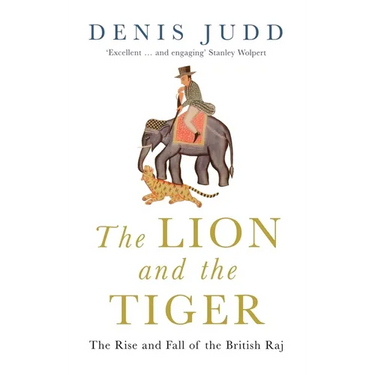 The Lion and the Tiger: The Rise and Fall of the British Raj, 1600-1947