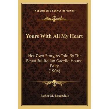 Yours With All My Heart: Her Own Story, As Told By The Beautiful Italian Gazelle Hound Fairy (1904)