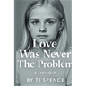 Love Was Never The Problem