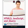Html5, Javascript, and jQuery 24-Hour Trainer