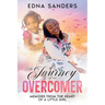 The Journey of an Overcomer: Memoirs from the Heart of a Little Girl