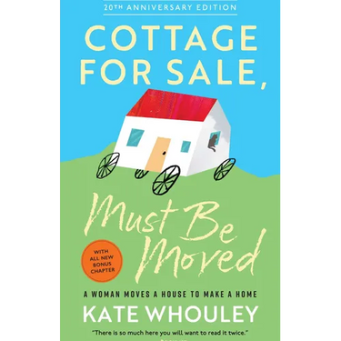 Cottage for Sale: Must Be Moved: A Woman Moves a House to Make a Home