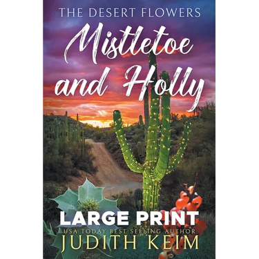 The Desert Flowers - Mistletoe and Holly: Large Print Edition