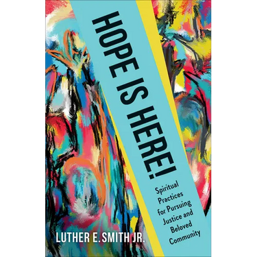 Hope Is Here!: Spiritual Practices for Pursuing Justice and Beloved Community