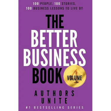 The Better Business Book: 100 People, 100 Stories, 100 Business Lessons To Live By