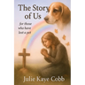 The Story of Us: A poignant story inspired by true events for anyone who has ever loved and lost a cherished pet