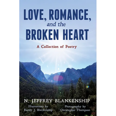 Love, Romance, and the Broken Heart: A Collection of Poetry