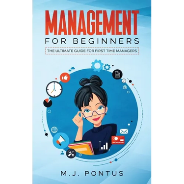 Management for Beginners: The Ultimate Guide for First Time Managers