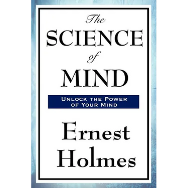 The Science of Mind: A Classic Work of New Thought Spiritual Philosophy