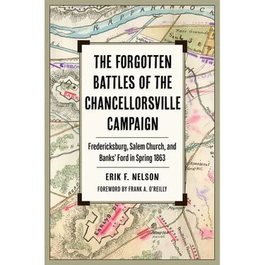 The Forgotten Battles of the Chancellorsville Campaign: Fredericksburg, Salem Church, and Banks' Ford in Spring 1863