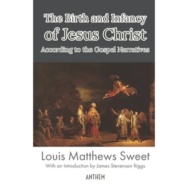 The Birth and Infancy of Jesus Christ According to the Gospel Narratives