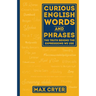 Curious English Words and Phrases: The Truth Behind the Expressions We Use