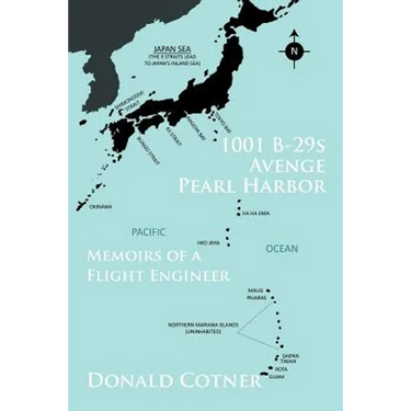 1001 B-29s Avenge Pearl Harbor: Memoirs of a Flight Engineer