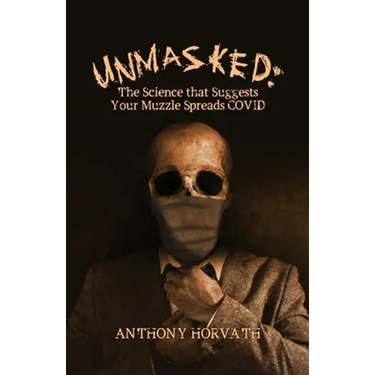 UnMasked: The Science that Suggests Your Muzzle Spreads COVID