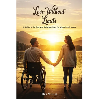 Love Without Limits: A Guide To Dating And Relationships For Wheelchair Users: A Guide To Dating And Relationships For Wheelchair Users
