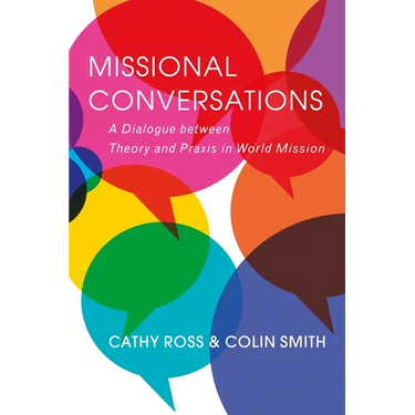Missional Conversations: A Dialogue Between Theory and PRAXIS in World Mission