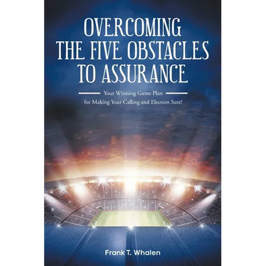Overcoming the Five Obstacles to Assurance: Your Winning Game Plan for Making Your Calling and Election Sure!