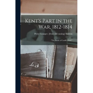 Kent's Part in the war, 1812-1814; "The Battle of Caulk's Field."