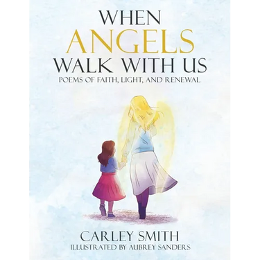 When Angels Walk With Us: Poems of Faith, Light, and Renewal