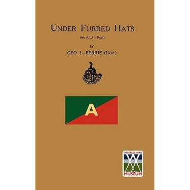 Under Furred Hats6th Australian Light Horse Regiment