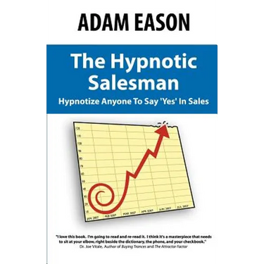 The Hypnotic Salesman: How to Hypnotize Anyone to Say 'Yes' in Sales