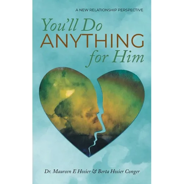 You'll Do Anything for Him: A New Relationship Perspective - 2nd Edition