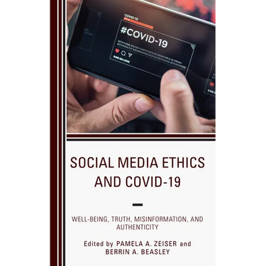 Social Media Ethics and COVID-19: Well-Being, Truth, Misinformation, and Authenticity