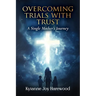 Overcoming Trials With Trust: A Single Mother's Journey