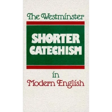 The Westminster Shorter Catechism in Modern English