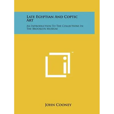 Late Egyptian And Coptic Art: An Introduction To The Collections In The Brooklyn Museum