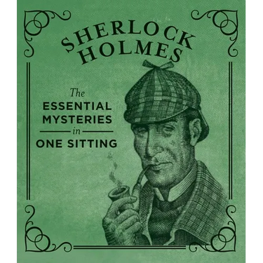 Sherlock Holmes: The Essential Mysteries in One Sitting