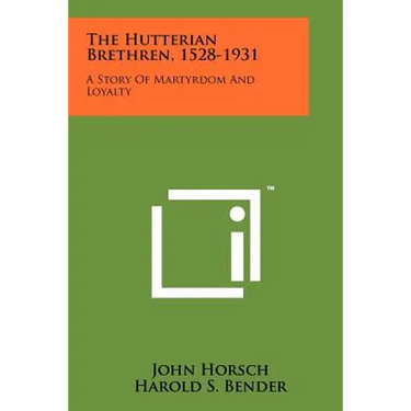 The Hutterian Brethren, 1528-1931: A Story Of Martyrdom And Loyalty