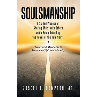 Soulsmanship: A Skilled Process of Sharing Christ with Others while Being Guided by the Power of the Holy Spirit. Featuring A Road Map to Heaven and S