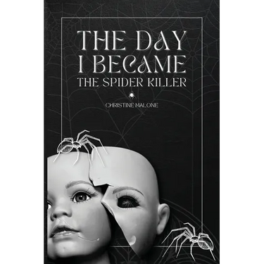 The Day I Became The Spider Killer: A Memoir Of Trauma, Tragedy & Survival
