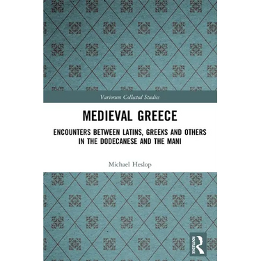 Medieval Greece: Encounters Between Latins, Greeks and Others in the Dodecanese and the Mani