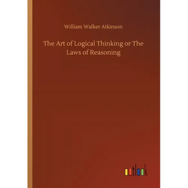 The Art of Logical Thinking or The Laws of Reasoning