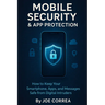 Mobile Security & App Protection: How to Keep Your Smartphone, Apps, and Messages Safe from Digital Intruders