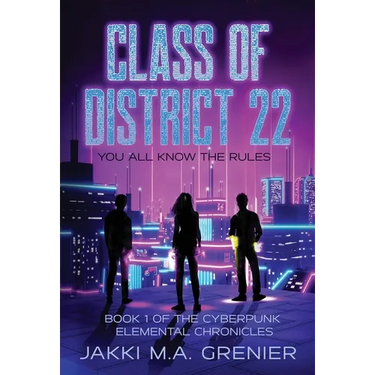 Class of District 22: Book 1 of the Cyberpunk Elemental Chronicles