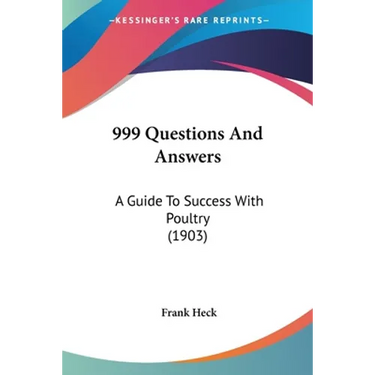 999 Questions And Answers: A Guide To Success With Poultry (1903)