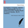 Cymbeline. a Tragedy. Altered from Shakespeare. as It Is Perform'd at the Theatre-Royal in Covent-Garden. by W. Hawkins.