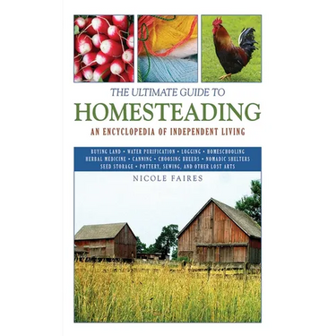 The Ultimate Guide to Homesteading: An Encyclopedia of Independent Living