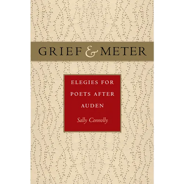Grief and Meter: Elegies for Poets After Auden