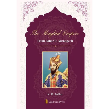 The Mughal Empire - From Babar to Aurangzeb