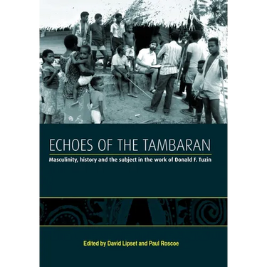 Echoes of the Tambaran: Masculinity, History and the Subject in the Work of Donald F. Tuzin
